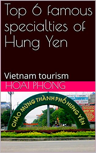 Amazon Co Jp Top 6 Famous Specialties Of Hung Yen Vietnam Tourism English Edition 電子書籍 Phong Hoai Coi Kare 洋書