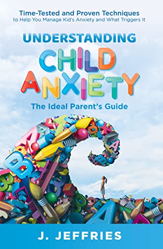 Understanding Child Anxiety: Time tested and proven techniques to help