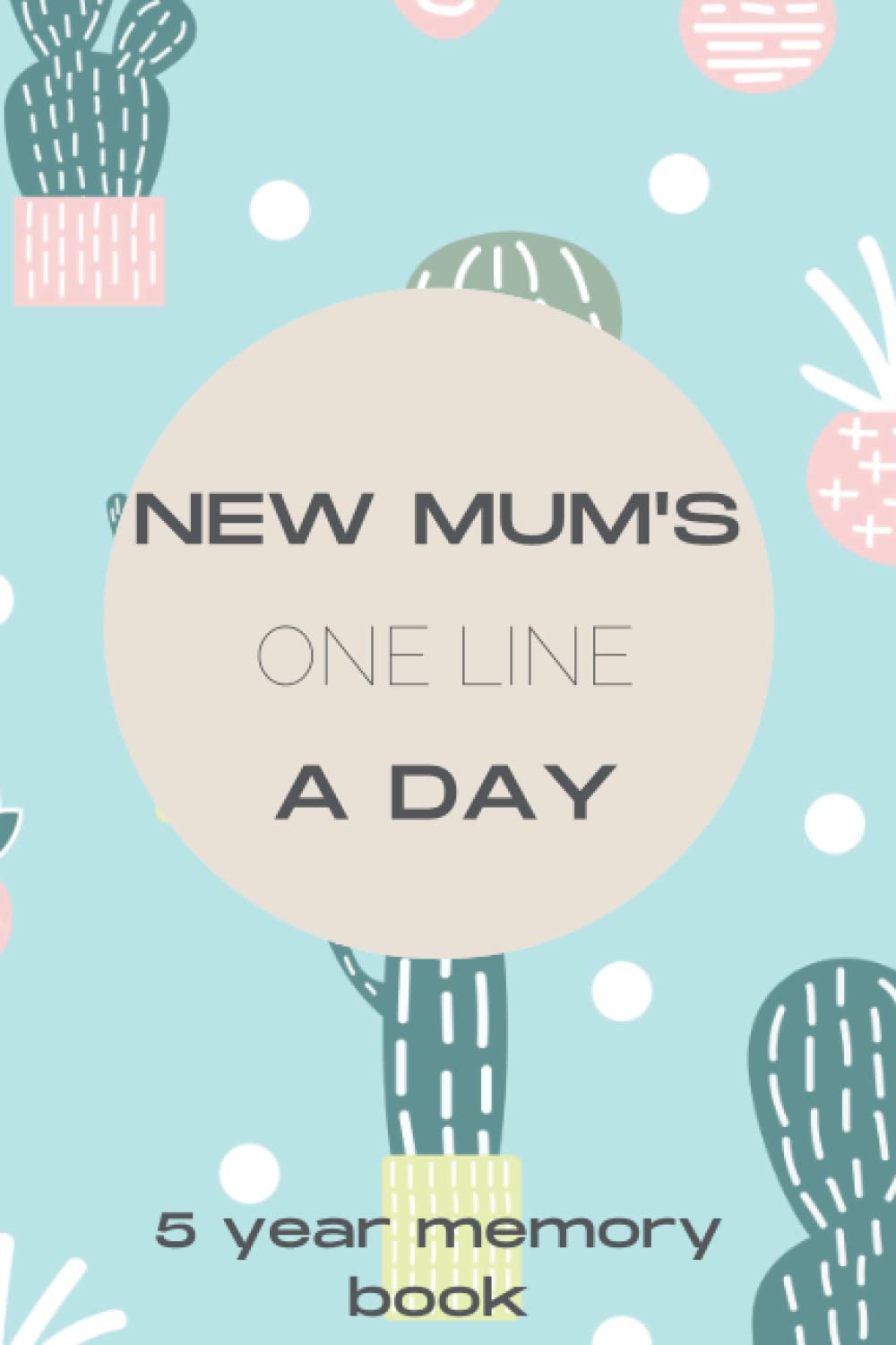 New Mum's One Line A Day: A Five-Year Memory Journal for Daily Reflection as a Mum. A Great Notebook To Record and Preserve Precious Memories. An Ideal Keepsake Gift