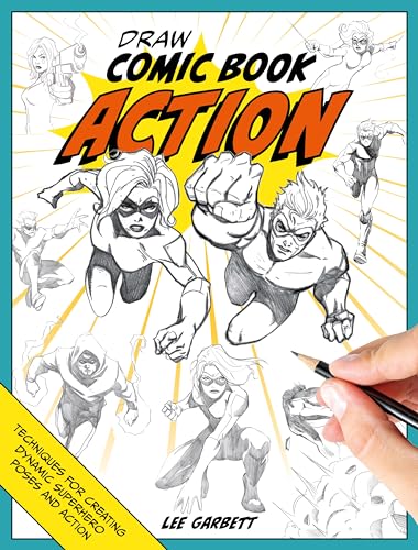 Draw Comic Book Action: Techniques for creating dynamic superhero poses and action