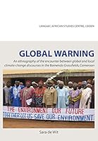 Global Warning. An ethnography of the encounter between global and local climate-change discourses in the Bamenda Grassfields, Cameroon 995679211X Book Cover