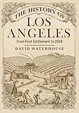 The History of Los Angeles: From First Settlement to 2024