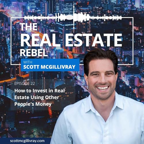 How to Invest in Real Estate Using Other People's Money Podcast Por  arte de portada