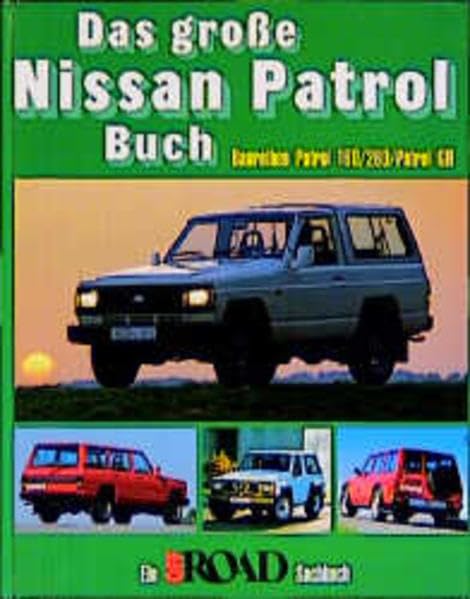 Das grosse Nissan Patrol Buch: Baureihen Patrol 160/260/Patrol GR (Off Road Sachbuch)