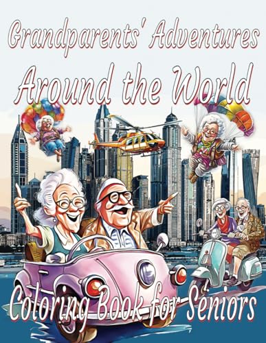 Grandparents' Adventures around the World Coloring Book for Seniors: Visit: Vienna, Dubai, Tokyo, Agra, Moscow, Singapore, Tallinn, Toronto, Lucerne, ... Auckland (Grandma and Grandpa Adventures)