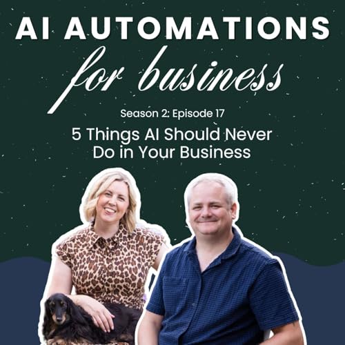 S2. Ep17 - 5 Things AI Should Never Do in Your Business