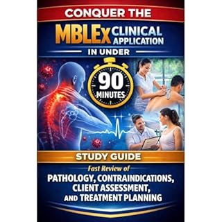 Conquer the MBLEx Clinical Application in Under 90 Minutes: Study Guide - Fast Review of Pathology, Contraindications, Client