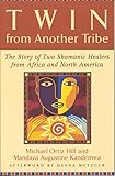 Twin from Another Tribe: The Story of Two Shamanic Healers in Africa and North America