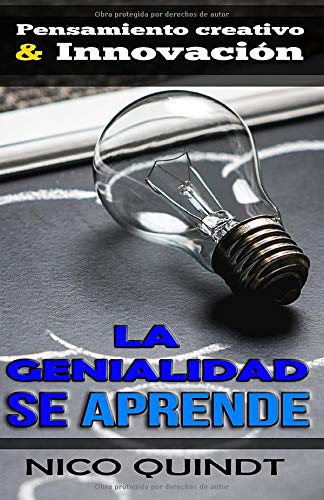 LA GENIALIDAD SE APRENDE: Pensamiento creativo & Innovación (Spanish Edition)