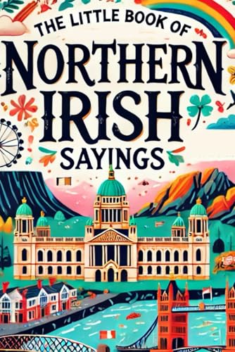 The Little Book Of Northern Irish Sayings