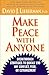 Make Peace With Anyone: Breakthrough Strategies to Quickly End Any Conflict, Feud, or Estrangement