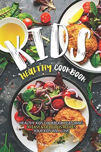Télécharger Kids Healthy Cookbook: Healthy Kids Cookbook Featuring 30 Easy & Delicious Recipes Your Kids Will Lo PDF