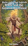 Myths and Urban Legends Brazil and the Amazon Rainforest
