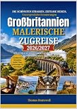 Bahnreisen durch Großbritannien mit malerischen Landschaften 2026/2027: Der ultimative Reiseführer für Bahn-Neulinge zu den atemberaubendsten Bahnabenteuern in England,Schottland und Wales – inklusiv