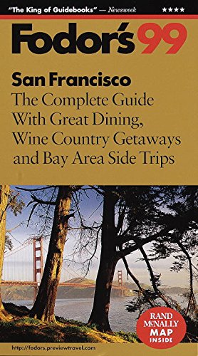 San Francisco '99: The Complete Guide with Great Dining, Wine Country Getaways and Bay Area Side Tr ips Fodor's