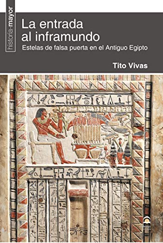 LA ENTRADA AL INFRAMUNDO. ESTELAS DE FALSA PUERTA EN EL ANTIGUO EGIPTO