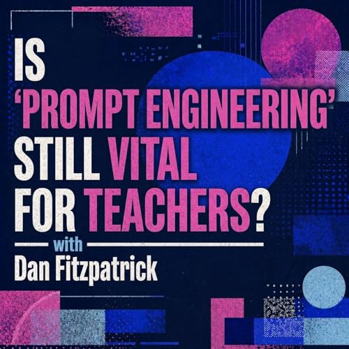 Is 'prompt engineering' still vital for teachers?