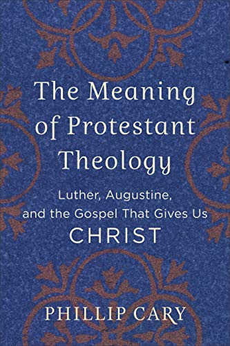The Meaning Of Protestant Theology: Luther, Augustine, And The Gospel That Gives Us Christ #TOP27