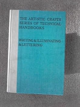 Writing & Illuminating, & Lettering ... Twenty-first impression. With plates (The Artistic Crafts Series of Technical Handbooks.)