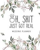 Oh Shit, Just Got Real Wedding Planner: Funny Wedding Planning Organizer With Complete Worksheets, Checklists, Timelines And Budget Workbook (White Floral)