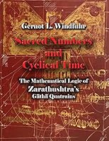 Sacred Numbers and Cyclical Time: The Mathematical Logic of Zarathushtra's Gaathaa Quatrains 1568593236 Book Cover