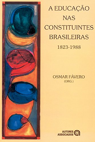 A Educação nas constituintes brasileiras: 1823-1988 (Coleção Memória da educação)