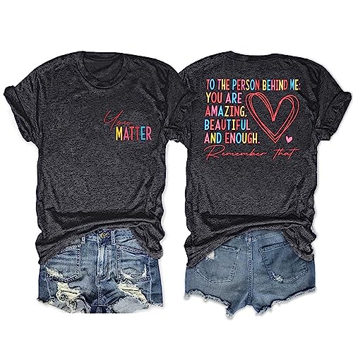 Mental Health Shirts for Women You Matter Tshirt Teacher Shirts to The Person Behind Me Shirt Positive Tee Top