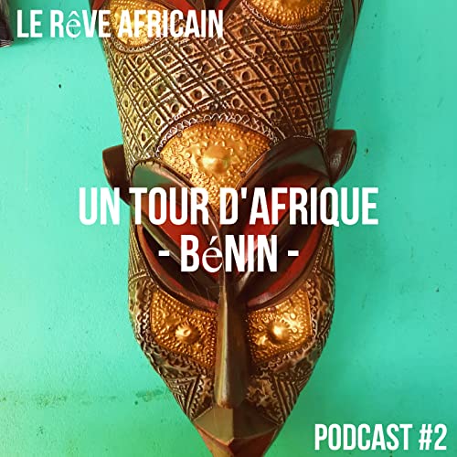 #2 Podcast Tour d&rsquo;Afrique #B&eacute;nin