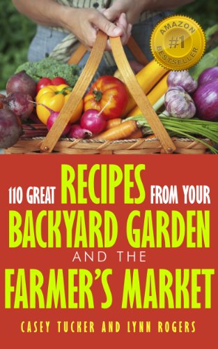 110 Great Recipes From Your Backyard Garden and the Farmer's Market