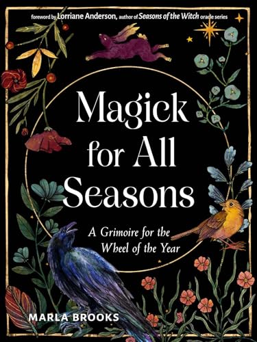 Magick For All Seasons: A Grimoire For The Wheel Of The Year