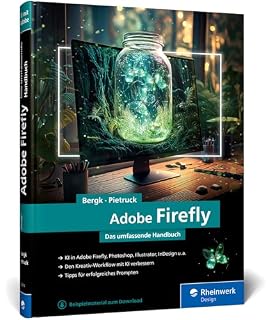Adobe Firefly: Das umfassende Handbuch. Adobes KI verstehen und im Designalltag einsetzen