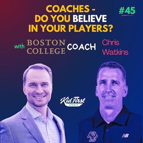 Ep 45: Do you believe in your players? With Boston College women's head coach Chris Watkins