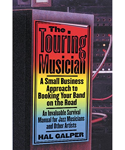The Touring Musician: A Small Business Approach to Booking Your Band on the Road