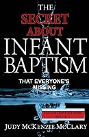 The Secret About Infant Baptism That Everyone's Missing 1939387043 Book Cover