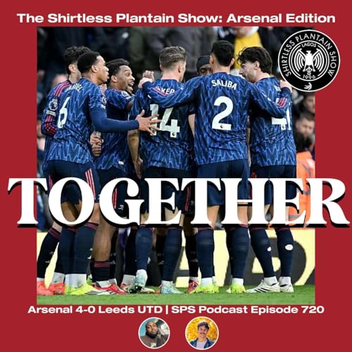 Together | SPS Episode 720 | Arsenal Edition