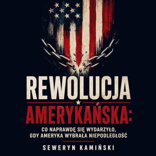 『Rewolucja amerykańska: Co naprawdę się wydarzyło, gdy Ameryka wybrała niepodległość』のカバーアート