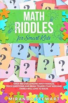 Paperback Math Riddles For Smart Kids: Over 400 Challenging Math Riddles, Trick Questions And Brain Teasers That Kids And Family Will Love To Solve Book
