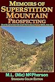 Memoirs of Superstition Mountain Prospecting: Our Search for the Lost Dutchman Gold Mine, 1968-1983 (Standard Color Edition)