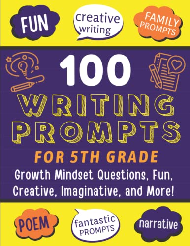 100 Writing Prompts for 5th Grade: Writing Practice Journal, Story Starters, Growth Mindset Questions, Fun, Creative, Imaginative, Narrative, and More!