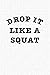 Price comparison product image Drop It Like a Squat: A 6x9 Inch Matte Softcover Notebook Journal With 120 Blank Lined Pages And A Gym Workout Cover Slogan