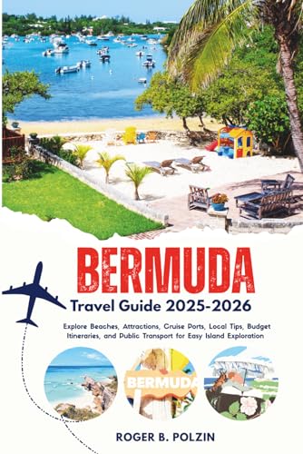 Bermuda Travel Guide 2025-2026: Explore Beaches, Attractions, Cruise Ports, Local Tips, Budget Itineraries, and Public Transport for Easy Island Exploration