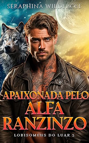 Apaixonada Pelo Alfa Ranzinzo: De Inimigos a Amantes Proximidade Forçada Romance Paranormal (Lobisom