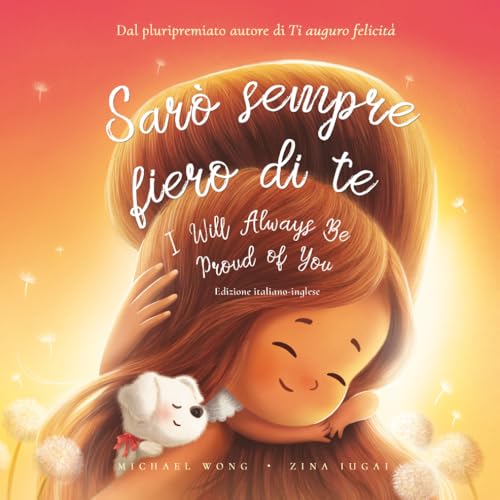 Sarò sempre fiero di te: Edizione italiano-inglese (I Will Always Be Proud of You: Italian-English edition) (La serie Amore incondizionato (italiano-inglese)) (Italian Edition) Paperback – July 6, 2022