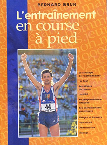 L'entraînement en course à pied (la stratégie de l'entraînement-Le test-Les allures de course-La PPG-La programmation annuelle-Les entraînements...
