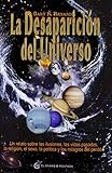  La desaparición del universo. Un relato sobre las ilusiones, las vidas pasadas, la religión, el sexo, la política y los milagros del perdón (Un Curso de Milagros)