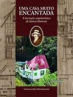 Uma Casa Muito Encantada: A Invencao Arquitetonica de Santos-Dumont 8564193000 Book Cover