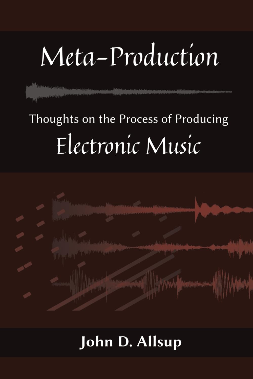 Meta-Production: Thoughts on the Process of Creating Electronic Music