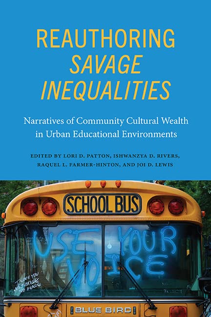Reauthoring Savage Inequalities: Narratives of Community Cultural Wealth in Urban Educational Environments (SUNY series, Critical Race Studies in Education)