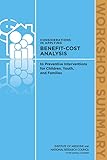 Considerations in Applying Benefit-Cost Analysis to Preventive Interventions for Children, Youth, and Families: Workshop Summary