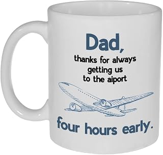 Dad Thanks For Always Getting Us to the Airport Four Hours Early Funny Coffee or Tea Mug 11 Oz
